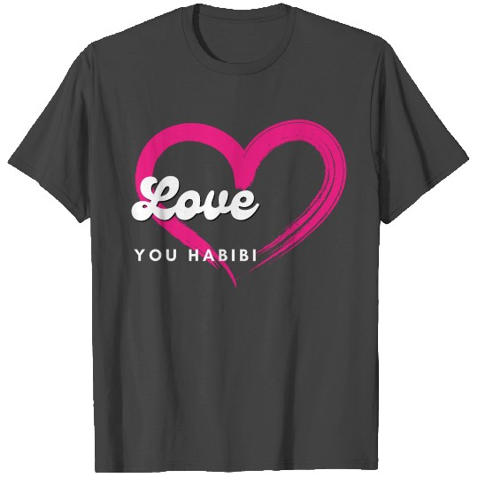 love you habibi T Shirts