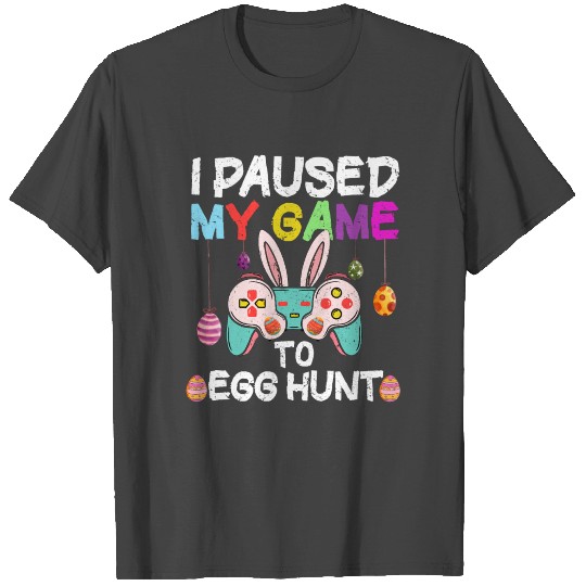I Paused My Game to Egg Hunt Funny Easter Gamer Bo T Shirts