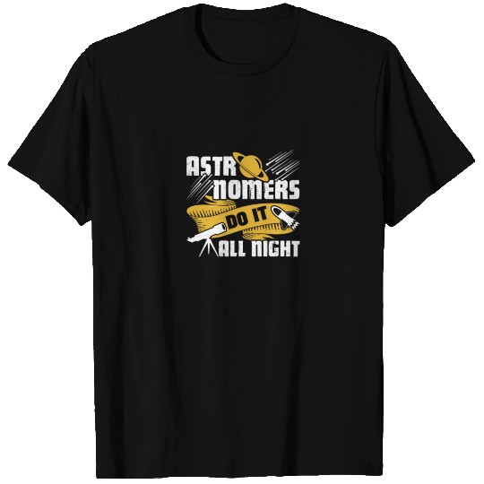Astronomer - Astronomers Do It All Might T Shirts