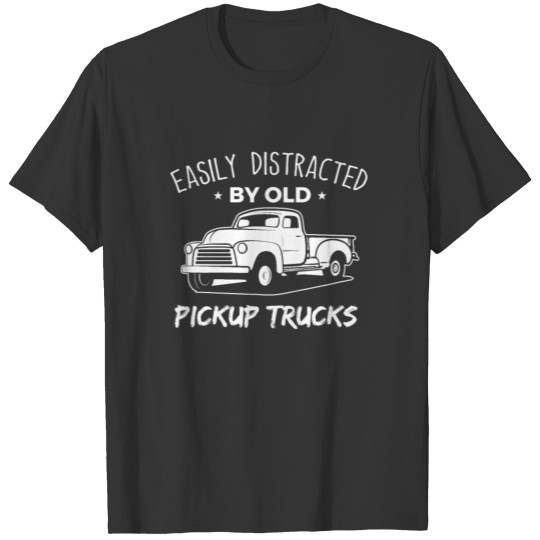 Easily Distracted By Old Pickup Trucks T-shirt