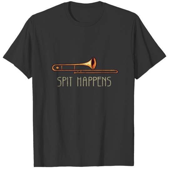 SPIT HAPPENS – Funny TROMBONE – Marching Band T Shirts