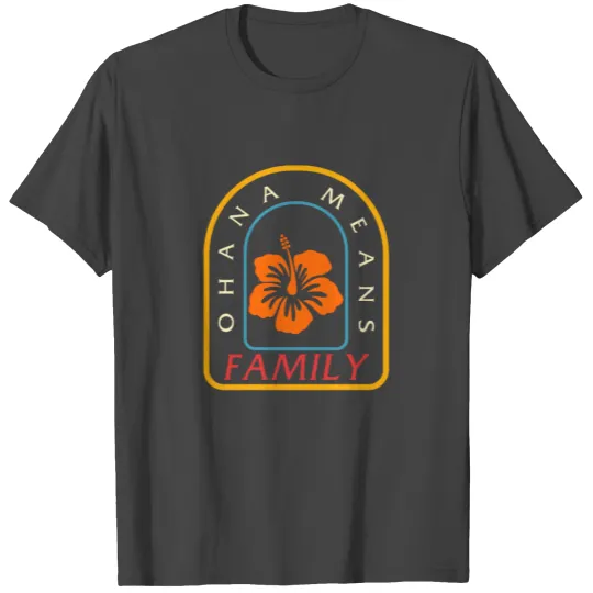 Ohana Means Family T Shirts, Hawaii Hibiscus Flower