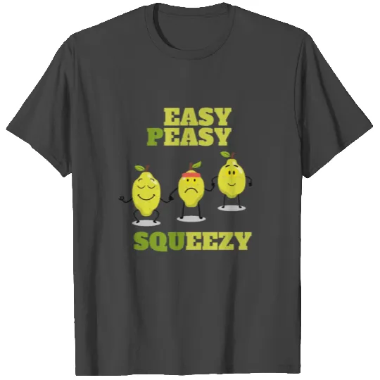 EASY PEASY LEMON SQUEEZY T Shirts
