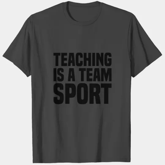 Teaching Is A Team Sport Teacher Team Motivational T Shirts