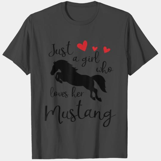 Just a girl who loves her mustang horse T Shirts