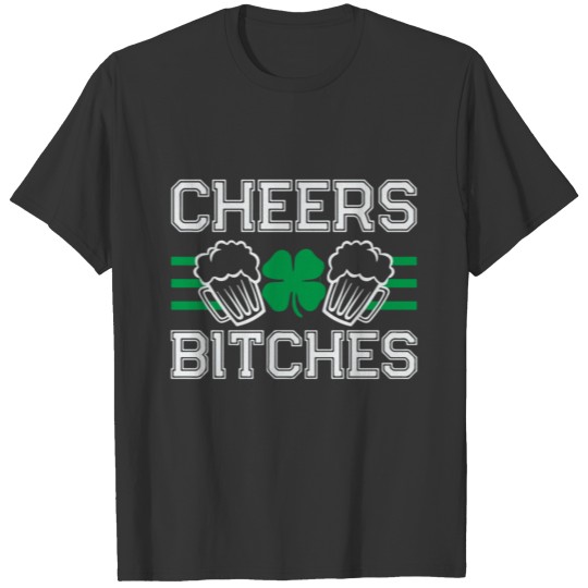 Cheers Bitches Funny St Patricks T-shirt