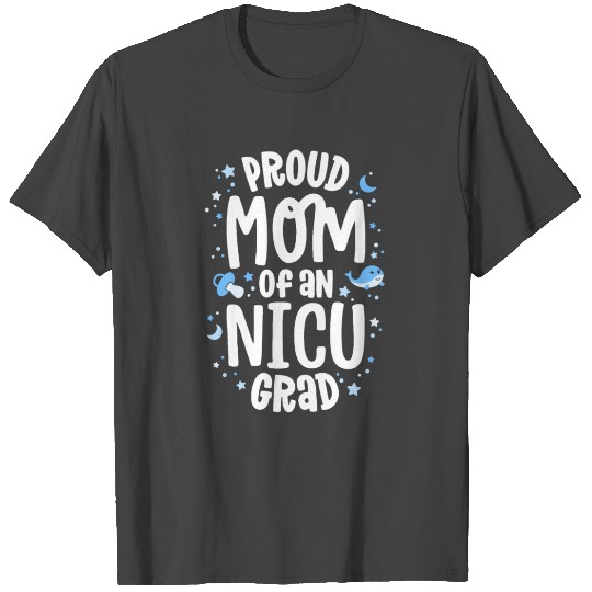 Proud Mom Of An NICU Grad NICU Graduate Mother T Shirts