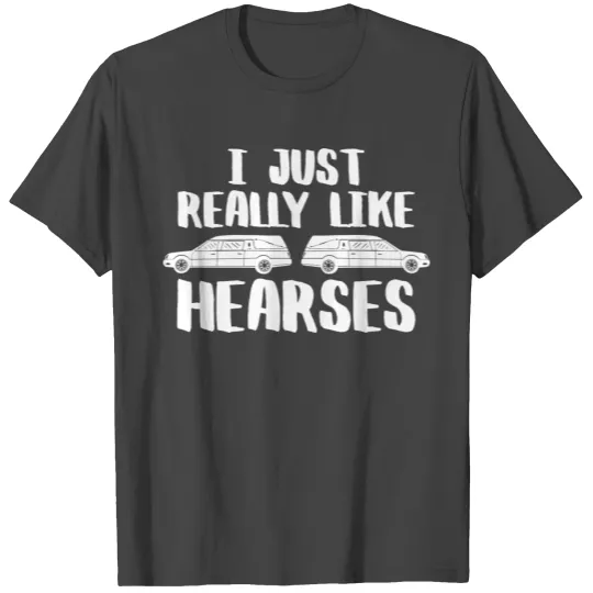 Funeral Director Car I Just Like Hearses T Shirts