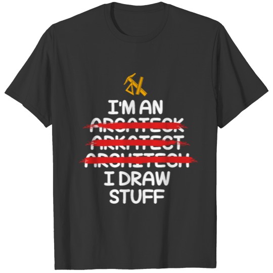 I Draw Stuff Im An Architect T-shirt