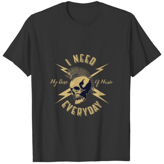 I need my dose of music every day. T-shirt