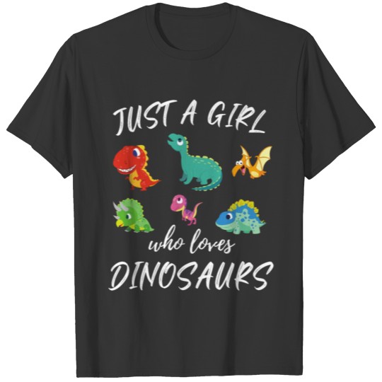 Just A Girl Who Loves Dinosaurs Dinosaur Theme T Shirts