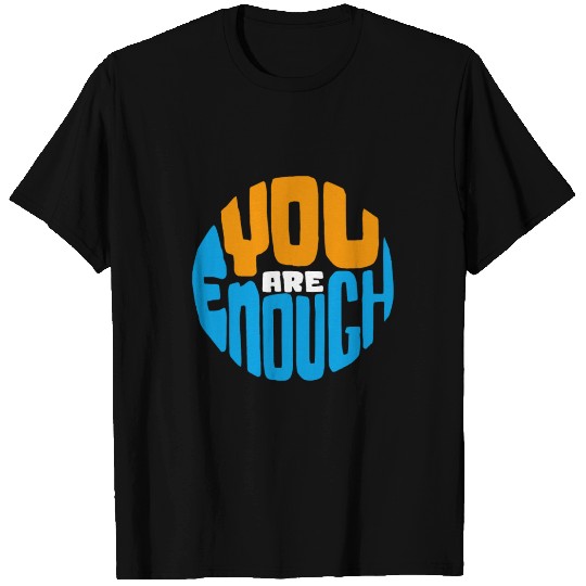 YOU ARE ENOUGH T Shirts