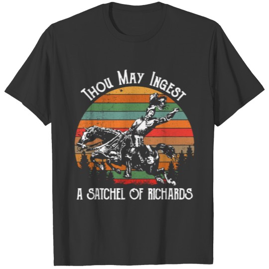 Thou May Ingest A Satchel Of Richards T Shirt T-shirt