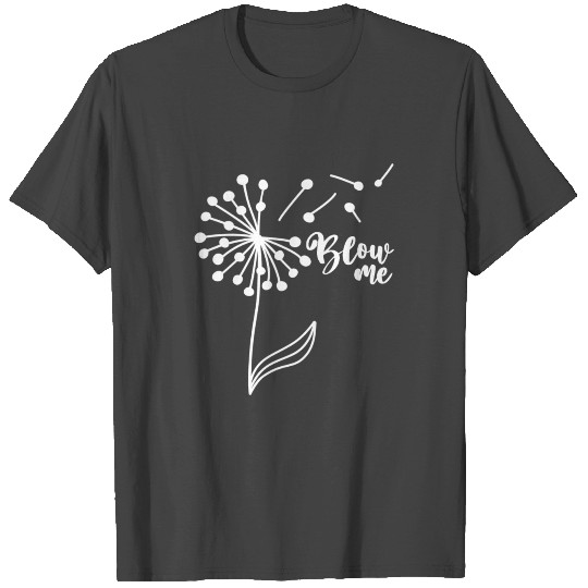 Blow Me Beautiful Dandelion Botanical Plant Flower T Shirts