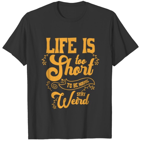 Life Is Short Women Weird Positive Attitude T Shirts