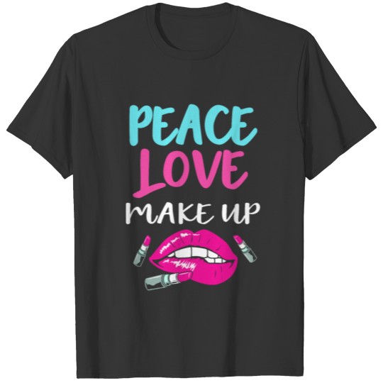 Makeup Artist Esthetician Peace Love Makeup T Shirts