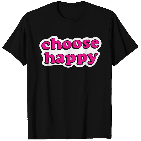 Choose Happy T Shirts