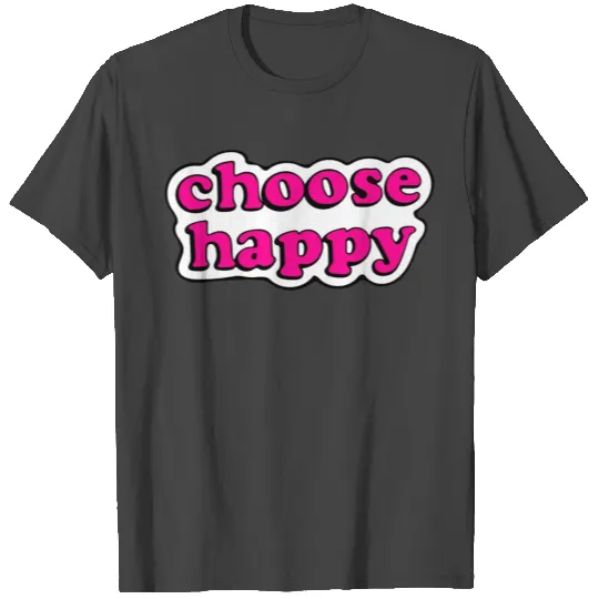 Choose Happy T Shirts