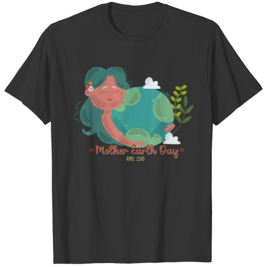 mother earth day T Shirts