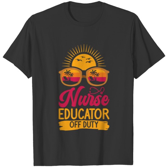 Nursing Off Duty Nurse Educator Vacation T-shirt