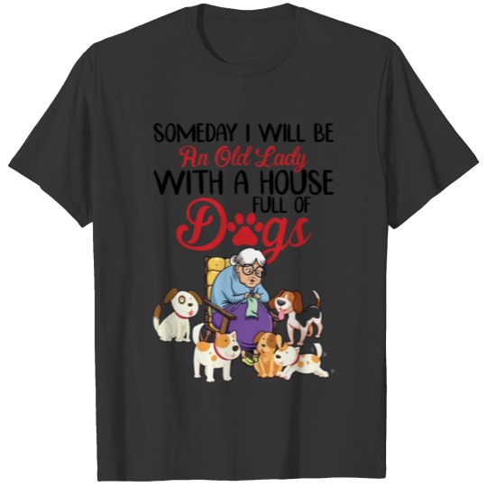 I Will Be An Old Lady With A House Full Of Dogs T-shirt