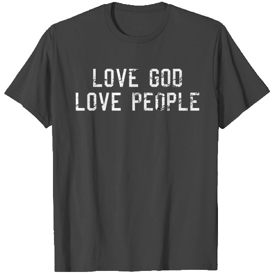 Love God Love People - Christian Sayings T Shirts