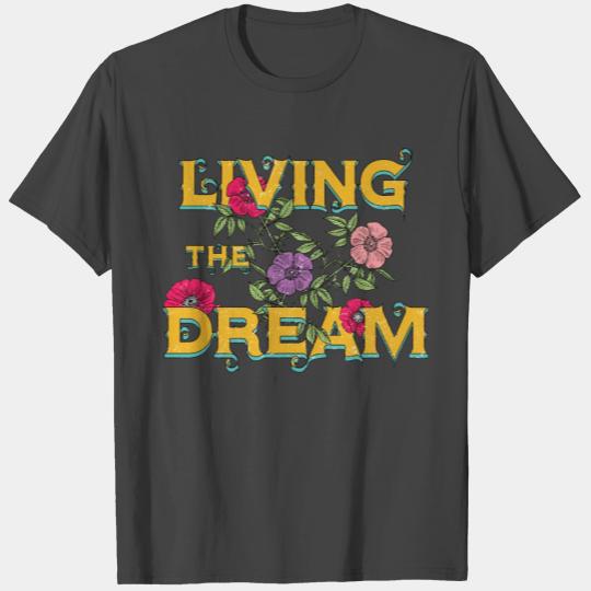 Living The Dream, Pretty Floral, Flowers Typograph T Shirts