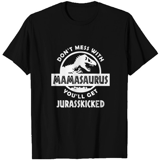 Don t Mess With Mamasaurus T Shirts