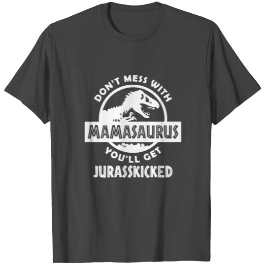 Don t Mess With Mamasaurus T Shirts