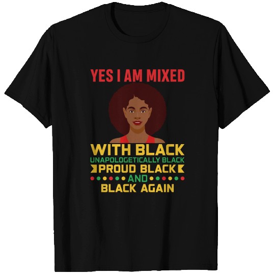 Yes I'm Mixed with Black - Afrocentric Melanin T Shirts