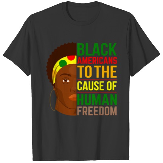 Black Americans to the Cause of Human Freedom T Shirts