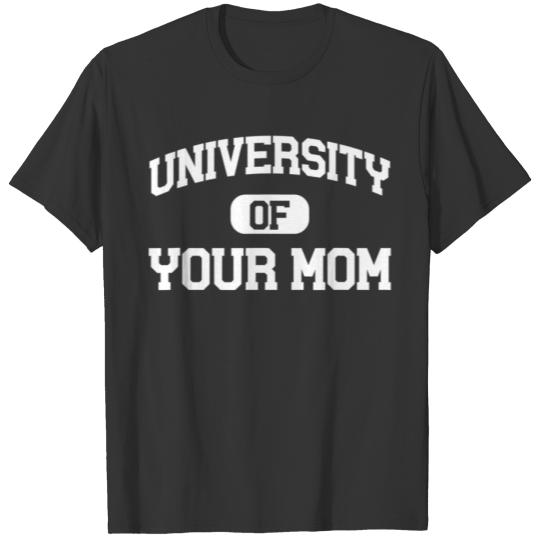 University of Your Mom T-shirt