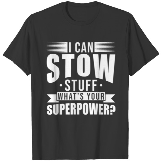 Stower I can stow stuff whats your superpower T-shirt
