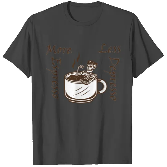 More Espresso Less Depresso T Shirts