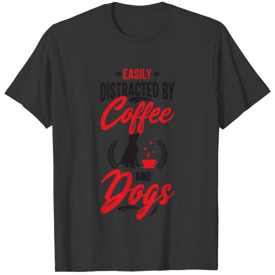 Easily Distracted By Coffee And Dogs, Dogs Quotes T-shirt