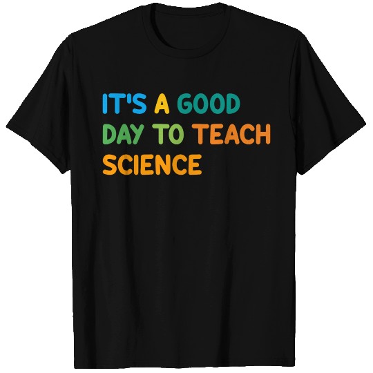 It's a good day to teach science T Shirts