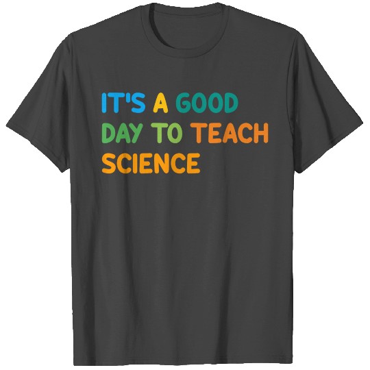 It's a good day to teach science T Shirts