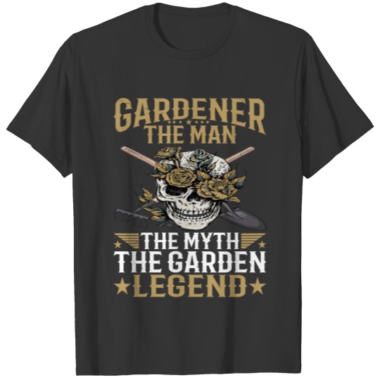 gardener man the myth the garden legend gardener T Shirts