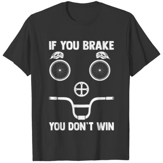 You Don't Win If You Break Road Biker Bicycle Cycl T-shirt