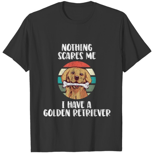 I Have A Golden Retriever Not Scared Golden Retrie T-shirt