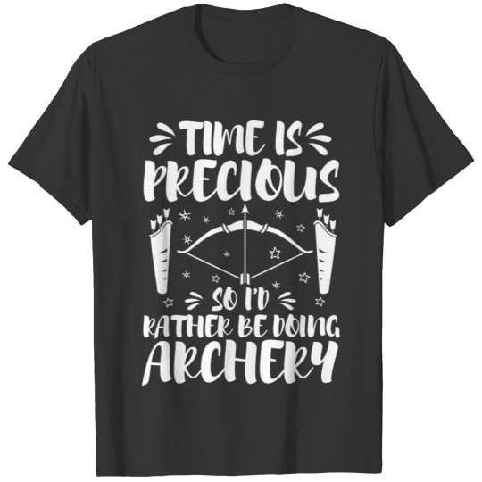 Time Precious I'd Rather Be Doing Archery Club Fun T-shirt