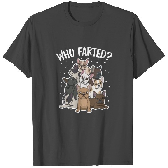 Who farted? Design for a Frenchie owner T Shirts