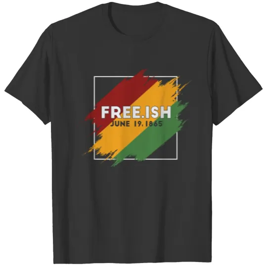 Freeish June 19, 1865 - Afro American Black Pride T Shirts