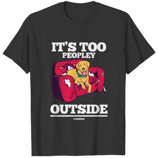 It's Too Peopley Outside Dog T-shirt