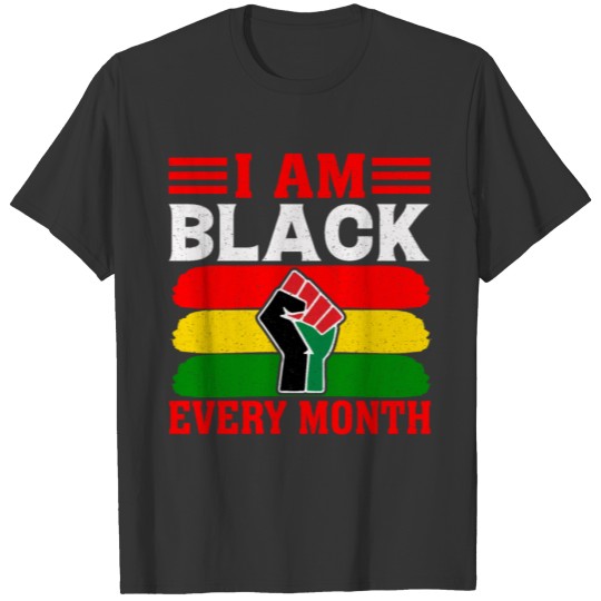 I'm Black Every Month - Afro American Black Pride T Shirts
