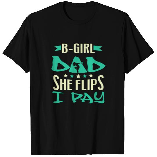 Break Dance B-girl Dad She FLips I Pay Breakdancer T Shirts