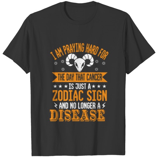 I am praying hard for the day that Cancer Zodiac T-shirt