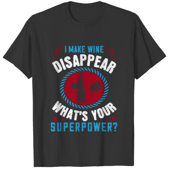 i make wine disappear what s your superpower Shirt T-shirt