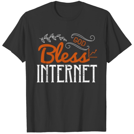 God bless internet Funny Shirt T-shirt