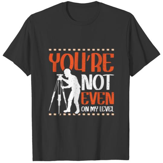 You’re not even on my level T-shirt